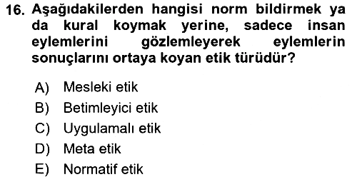 Sağlık Bilimlerinde Ve Yönetiminde Etik 2018-2019 3 Ders Sınavı - 16. soru