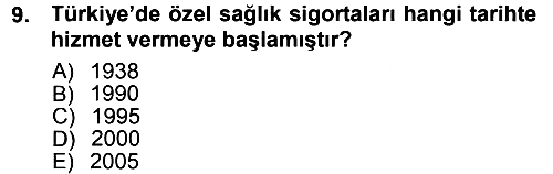 Sağlık Sigortacılığı 2012-2013 Dönem Sonu Sınavı - 9. soru